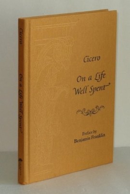 ON A LIFE WELL SPENT By Cicero & Benjamin Franklin - Hardcover **Excellent**