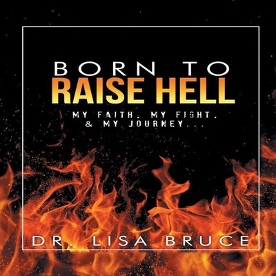 BORN TO RAISE HELL Dr. Lisa Bruce Paperback Author Solutions Inc