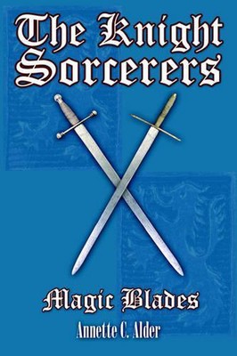 The Knight Sorcerers: Magic Blades by Annette C. Alder (English) Paperback Book