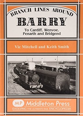 Branch Lines Around Barry: To Cardiff, Wenvoe, Penar... by Smith, Keith Hardback