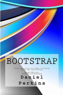 Bootstrap : Practical Guide with Easy to Follow Steps and Instruc