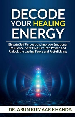 Arun Kumaar Khanda | Decode Your Healing Energy | Taschenbuch | Englisch (2025)