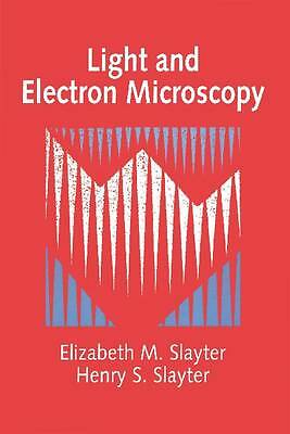 Light and Electron Microscopy by Slayter, Elizabeth M., Slayter, Henry S.