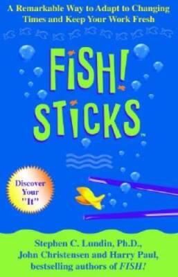 Fish! Sticks: A Remarkable Way to Adapt to Changing Times and Keep Your W - GOOD