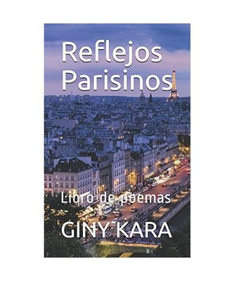 Reflejos Parisinos: Libro de poemas, KARA, GINY