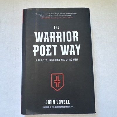 Warrior Poet Way : A Guide to Living Free and Dying Well by John Lovell...