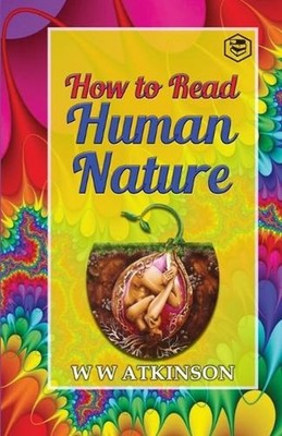 How to read Human Nature: Its Inner States and Outer Forms by William Walker Atk