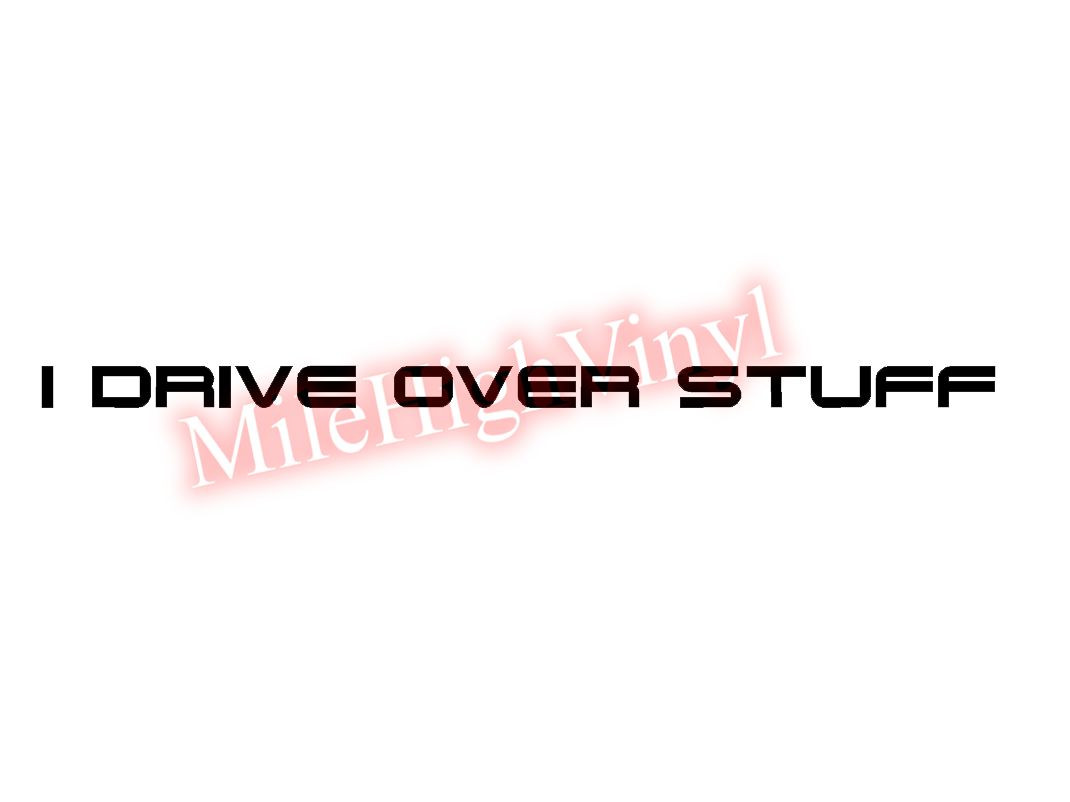 I Drive Over Stuff 4 Wheel Off Road Vinyl Decal Window Glass Sticker | eBay