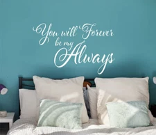 Vinyl Decal, Wall Decor - You Will Forever Be My Always