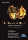 Topos of Music: Geometric Logic of Concepts, Theory and Performance by Guerino B. Mazzola (Hardback, 2002)