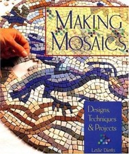 Making Mosaics: Designs, Techniques Projects by Leslie Dierks