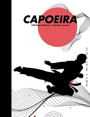 Capoeira Fitness Journal: 120 Pages Workout & Nutrition Tracker for Athletes