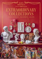 Extraordinary Collections French Interiors, Flea Markets, Ateliers Montagut Buch