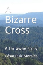 A Bizarre Cross: A far away story by Cesar Ruiz-Morales (English) Paperback Book