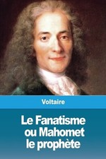 Voltaire Le Fanatisme, ou Mahomet le prophèt...