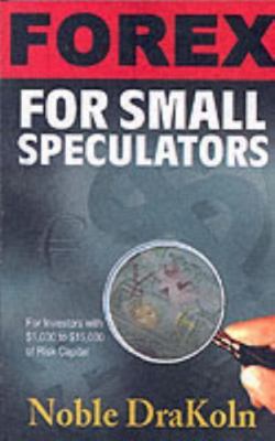 Forex for Small Speculators by Noble DraKoln (2004, Perfect)