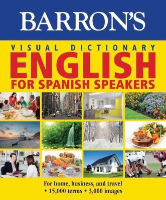 Visual Dictionary: English for Spanish Speakers: For Home, for Business, and...