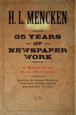 Thirty-Five Years of Newspaper Work : A Memoir by H. L. Mencken H