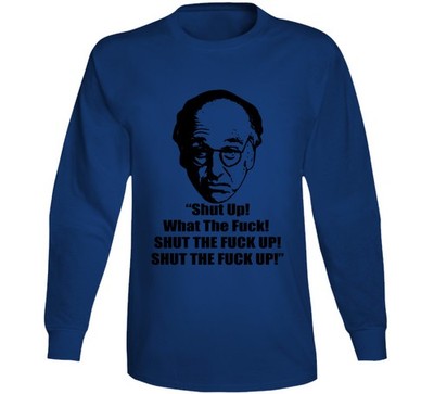 Larry David Curb Your Enthusiasm Quote Tv Show Shut Up Wtf Cool Long Sleeve T Sh