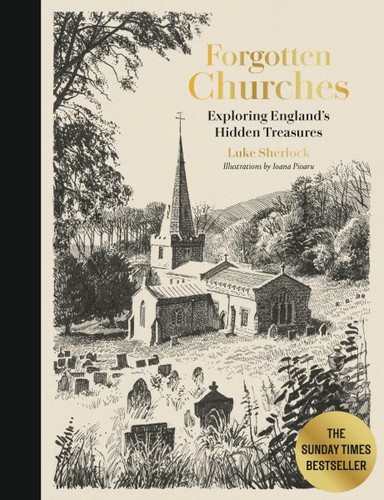 Forgotten Churches : Exploring England's Hidden Treasures, Hardcover by Sherl...