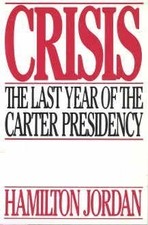 Crisis: The last year of the Carter presidency by Hamilton Jordan