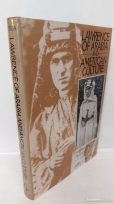 Lawrence of Arabia and American Culture - the Making of a Transatlantic Legend