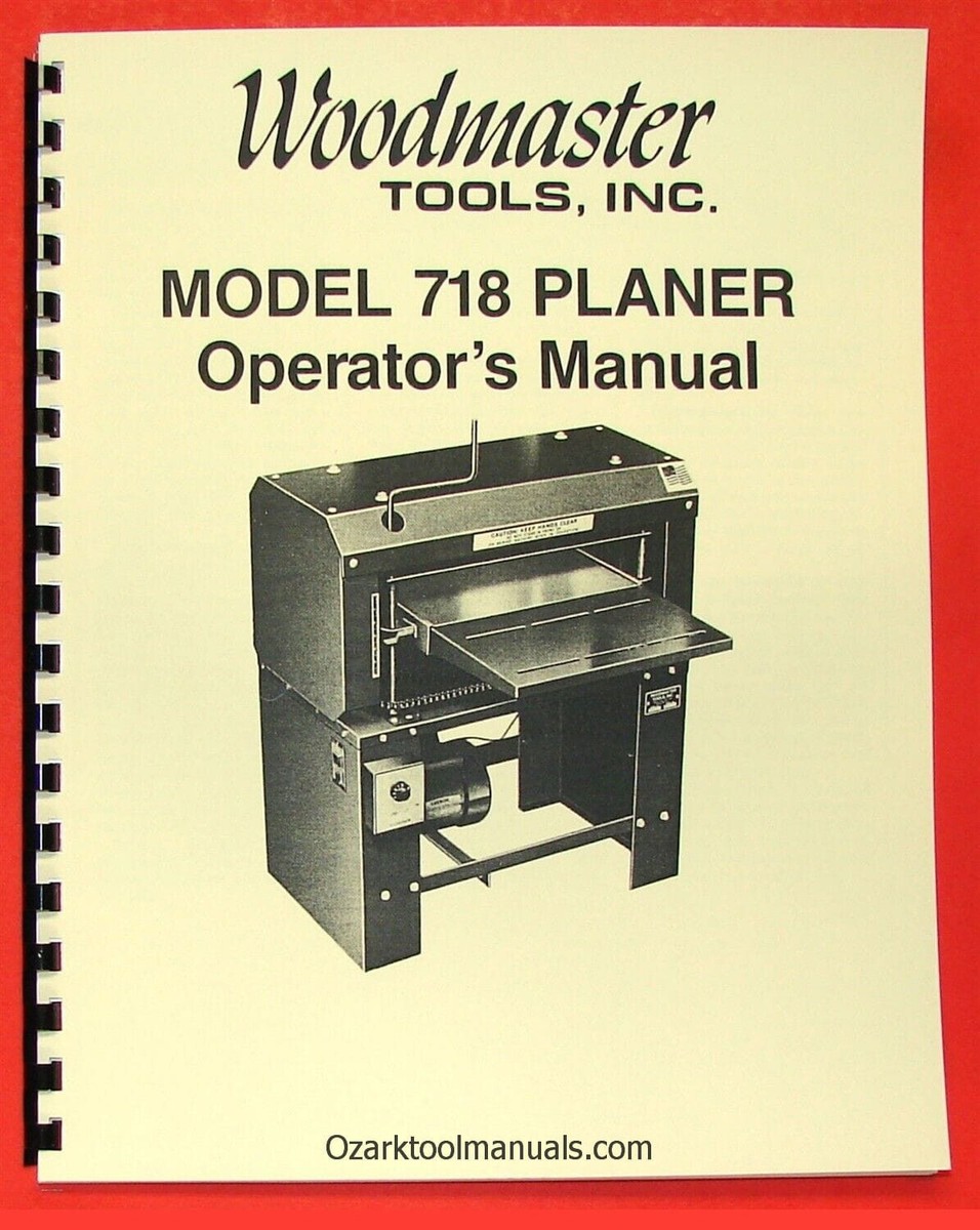 WOODMASTER 718 Wood Planer Operator Owners Instruction & Part