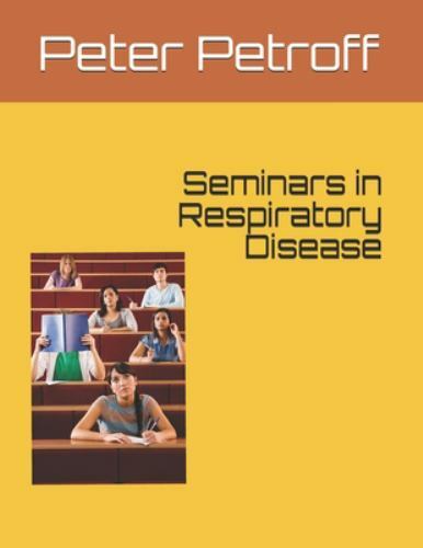 Seminars in Respiratory Disease 9781098564698 by Petroff MD, Peter A