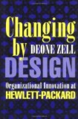 Changing by Design: Organizational Innovation at Hewlett-Packard (ILR Pre 306936