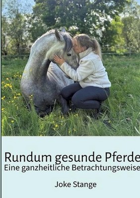 Rundum gesunde Pferde: Eine ganzheitliche Betrachtungsweise by Joke Stange (Germ