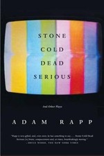 Stone Cold Dead Serious: And Other Plays - Paperback By Rapp, Adam - GOOD