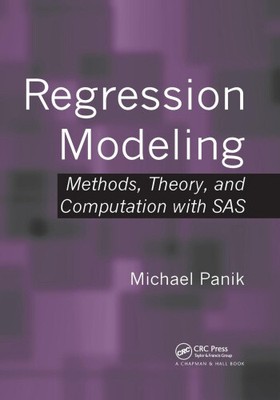 Regression Modeling: Methods, Theory, and Computation with SAS by Panik, Michael
