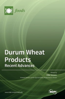Durum Wheat Products: Recent Advances by Mike Sissons Hardcover Book