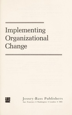 Implementing Organizational Change: A Practical Guide To Managin