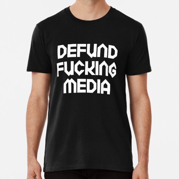 Funny Political Gift Defund The Media - Premium T-Shirt S-5XL