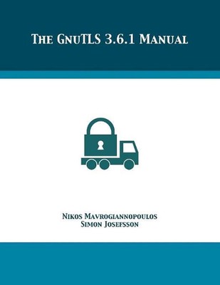 The GnuTLS 3.6.1 Manual by Nikos Mavrogiannopoulos (English) Paperback Book