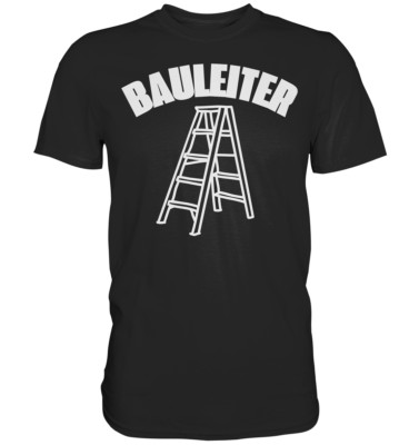 Premium Shirt Lustige Sprüche FunShirt Bauleiter Baustelle Handwerk Handwerker