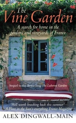 The Vine Garden. A Search For Home in the Gard by Dingwall-Main, Alex 0091897580