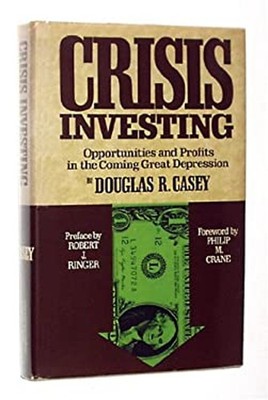 Crisis Investing : Opportunities and Profits in the Coming Great