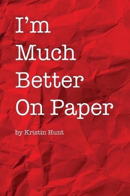 I'm Much Better On Paper by Kristin Hunt (English) Paperback Book