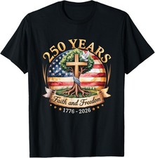 250 Years Freedom Faith Christian USA 250th Anniversary T-Shirt