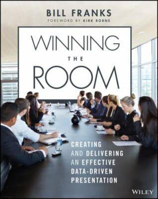 Winning The Room: Creating and Delivering an Effective Data-Driven Presentation,