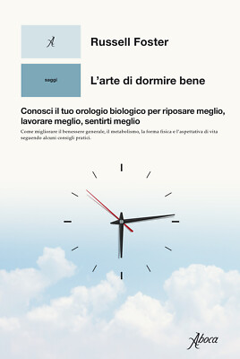 L'arte di dormire bene. Conosci il tuo orologio biologico per riposare meg...