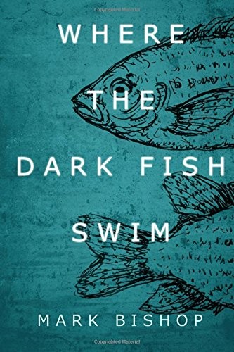 Where the dark fish swim