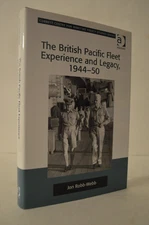British Pacific Fleet Experience and Legacy 1944–50  Jon Robb-Webb HC