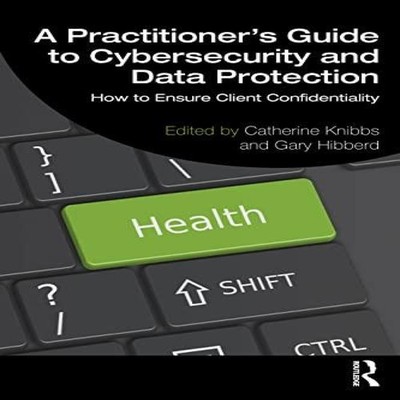A Practitioner's Guide to Cybersecurity and Data Protection How t