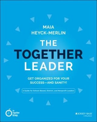 The Together Leader : Get Organized for Your Success - and Sanity