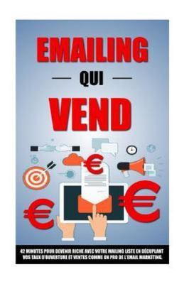 Emailing Qui Vend : 42 Minutes Pour Devenir Riche Avec Votre Mailing List En ...