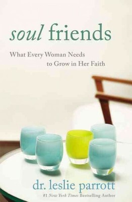 Soul Friends : What Every Woman Needs to Grow in Her Faith, Paperback by Parr...
