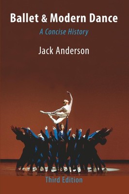 Ballet & Modern Dance: A Concise History by Jack Anderson